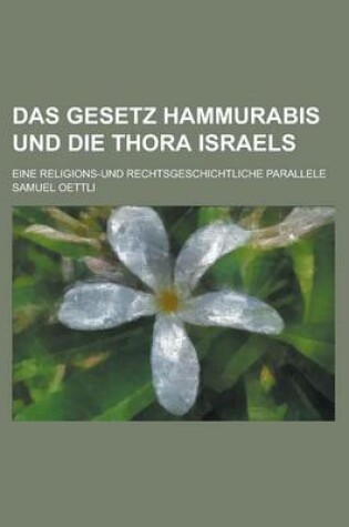 Cover of Das Gesetz Hammurabis Und Die Thora Israels; Eine Religions-Und Rechtsgeschichtliche Parallele