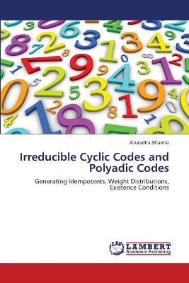 Book cover for Irreducible Cyclic Codes and Polyadic Codes