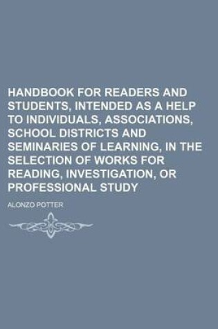 Cover of Handbook for Readers and Students, Intended as a Help to Individuals, Associations, School Districts and Seminaries of Learning, in the Selection of Works for Reading, Investigation, or Professional Study