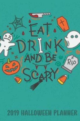 Cover of 2019 Halloween Planner Eat Drink and Be Scary