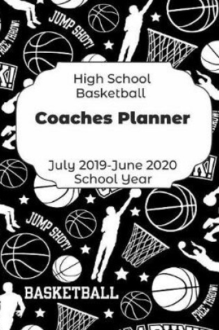 Cover of High School Basketball Coaches Planner July 2019 - June 2020 School Year