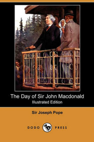 Cover of The Day of Sir John MacDonald (Illustrated Edition) (Dodo Press)