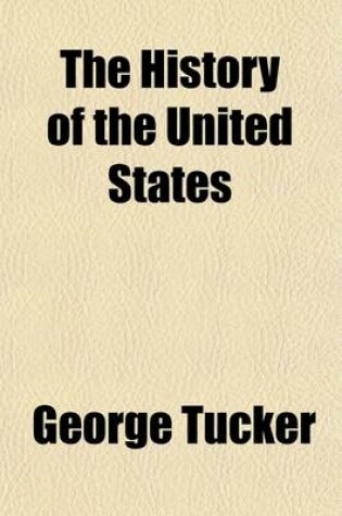 Cover of The History of the United States (Volume 4); From Their Colonization to the End of the Twenty-Sixth Congress, in 1841