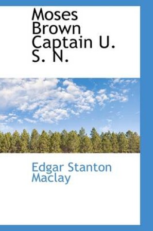 Cover of Moses Brown Captain U. S. N.