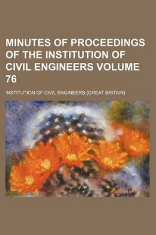 Cover of Minutes of Proceedings of the Institution of Civil Engineers Volume 76