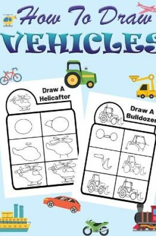 Cover of How to Draw Vehicles for Kids