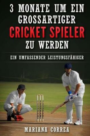 Cover of 3 MONATE UM EIN GROSSARTIGER CRICKET SPIELER Zu WERDEN