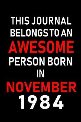 Cover of This Journal belongs to an Awesome Person Born in November 1984