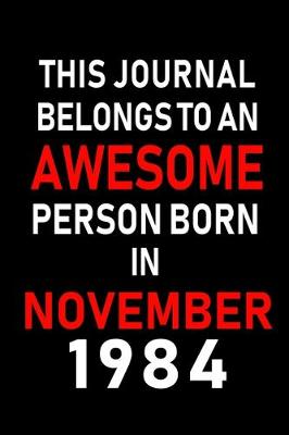 Book cover for This Journal belongs to an Awesome Person Born in November 1984