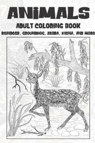 Cover of Animals - Adult Coloring Book - Reindeer, Groundhog, Zebra, Hyena, and more