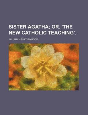 Book cover for Sister Agatha; Or, 'The New Catholic Teaching'.