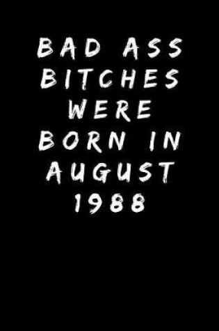 Cover of Bad Ass Bitches Were Born In August 1988