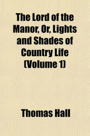 Cover of The Lord of the Manor, Or, Lights and Shades of Country Life (Volume 1)