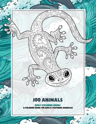 Cover of Adult Coloring Books - A Coloring Book for Adults Featuring Mandalas - 100 Animals