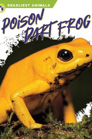 Cover of Deadliest Animals: Poison Dart Frog