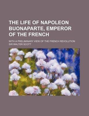 Book cover for The Life of Napoleon Buonaparte, Emperor of the French (Volume 2); With a Preliminary View of the French Revolution