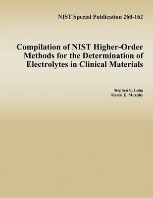 Book cover for Compilation of NIST Higher-Order Methods for the Determination of Electrolytes in Clinical Materials