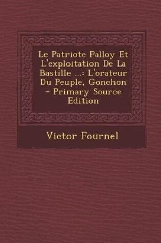 Cover of Le Patriote Palloy Et L'Exploitation de La Bastille ...