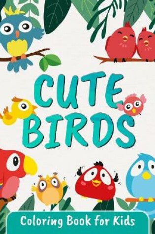 Cover of Cute Birds Coloring Book for Kids