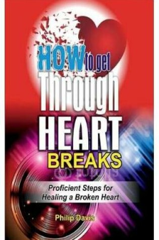 Cover of How to Get Through Heart Breaks