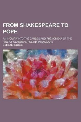 Cover of From Shakespeare to Pope; An Inquiry Into the Causes and Phenomena of the Rise of Classical Poetry in England
