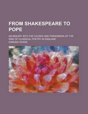 Book cover for From Shakespeare to Pope; An Inquiry Into the Causes and Phenomena of the Rise of Classical Poetry in England