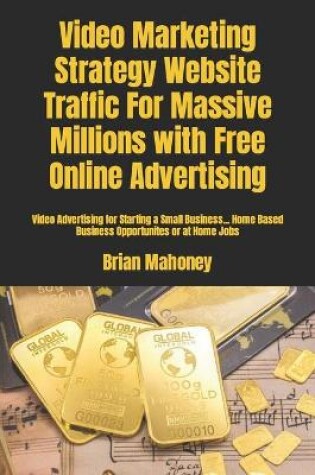 Cover of Video Marketing Strategy Website Traffic For Massive Millions with Free Online Advertising