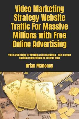 Book cover for Video Marketing Strategy Website Traffic For Massive Millions with Free Online Advertising