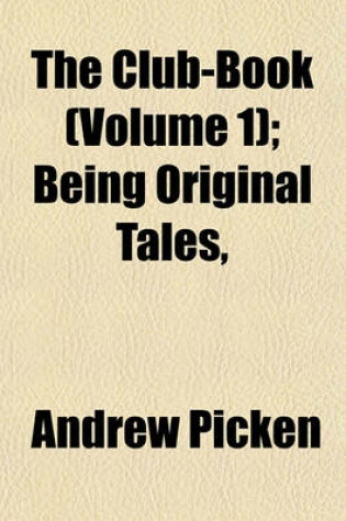 Cover of The Club-Book (Volume 1); Being Original Tales,