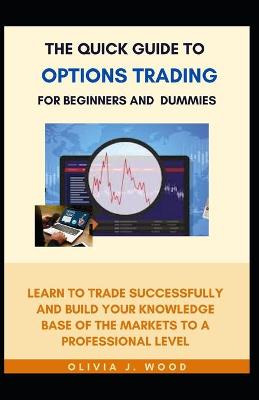 Book cover for The Quick Guide To Options Trading For Beginners And Dummies