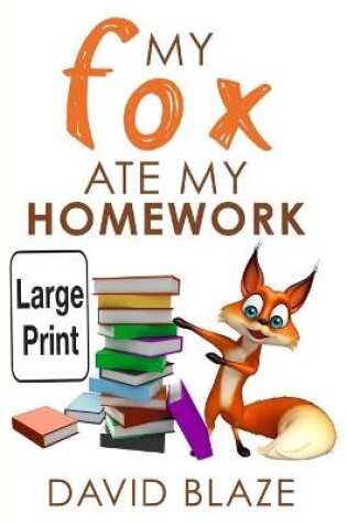 Cover of My Fox Ate My Homework (Large Print Edition)