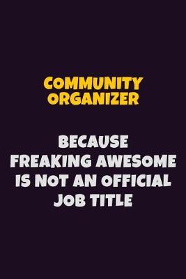 Book cover for Community Organizer Because Freaking Awesome is not An Official Job Title