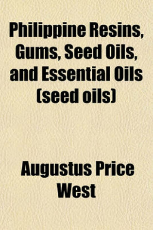 Cover of Philippine Resins, Gums, Seed Oils, and Essential Oils (Seed Oils)