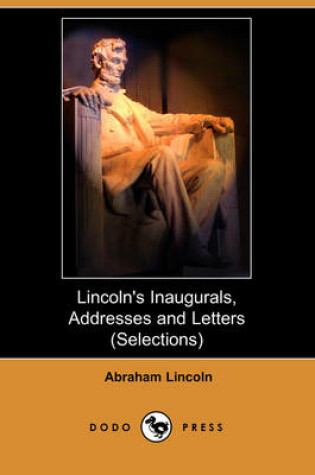 Cover of Lincoln's Inaugurals, Addresses and Letters (Selections) (Dodo Press)