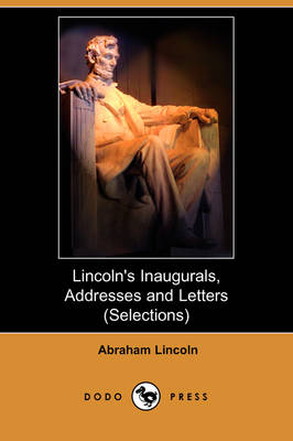 Book cover for Lincoln's Inaugurals, Addresses and Letters (Selections) (Dodo Press)