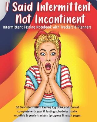 Book cover for I Said Intermittent Not Incontinent