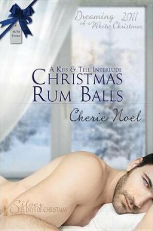 Cover of Christmas Rum Balls (a Kiss & Tell Interlude)