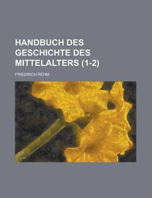 Book cover for Handbuch Des Geschichte Des Mittelalters (1-2 )