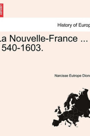 Cover of La Nouvelle-France ... 1540-1603.