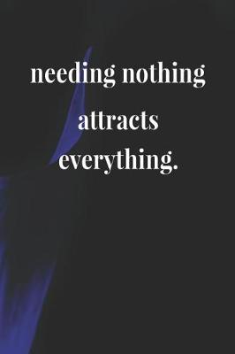 Book cover for Needing Nothing Attracts Everything