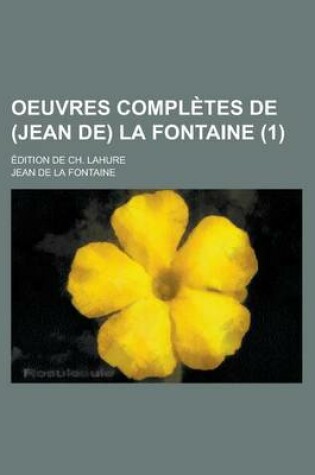 Cover of Oeuvres Completes de (Jean de) La Fontaine; Edition de Ch. Lahure (1 )