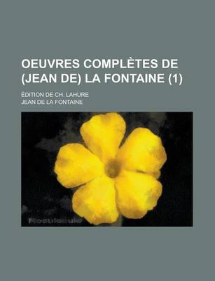 Book cover for Oeuvres Completes de (Jean de) La Fontaine; Edition de Ch. Lahure (1 )