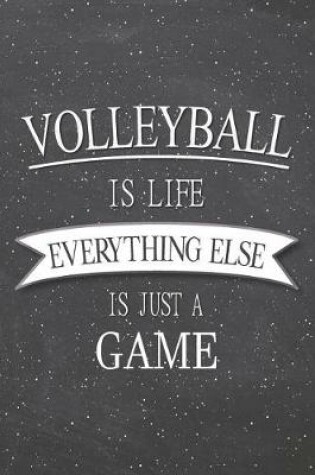 Cover of Volleyball Is Life Everything Else Is Just A Game