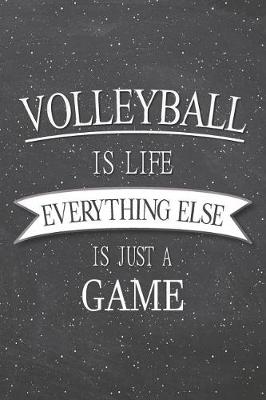 Book cover for Volleyball Is Life Everything Else Is Just A Game