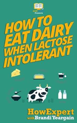 Book cover for How to Eat Dairy When Lactose Intolerant