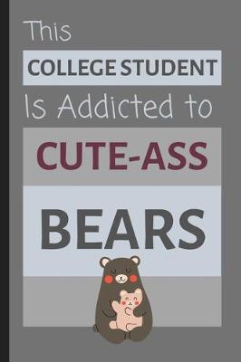 Book cover for This College Student Is Addicted To Cute-Ass Bears