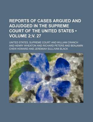 Book cover for Reports of Cases Argued and Adjudged in the Supreme Court of the United States (Volume 2;v. 27)