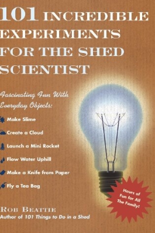 Cover of 101 Incredible Experiments for the Shed Scientist