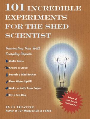 Book cover for 101 Incredible Experiments for the Shed Scientist