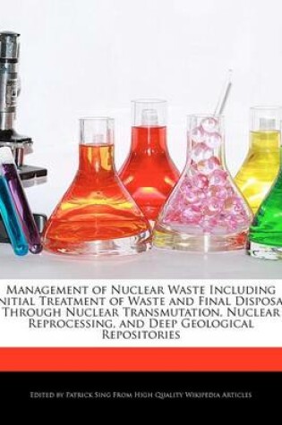 Cover of Management of Nuclear Waste Including Initial Treatment of Waste and Final Disposal Through Nuclear Transmutation, Nuclear Reprocessing, and Deep Geological Repositories